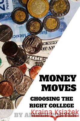 Money Moves: Choosing the Right College Amber Porter Amber Porter 9781978134393 Createspace Independent Publishing Platform