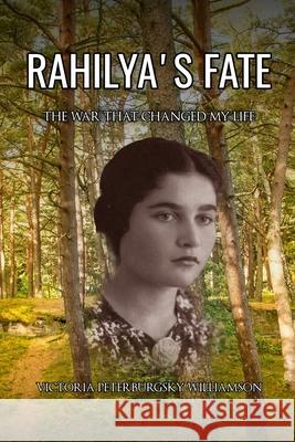 Rahilya's Fate: Memoir Victoria Peterburgsky Williamson Ekaterina Rogalskaya Zeyen Svetlana Rogalskaya 9781978135741 Createspace Independent Publishing Platform