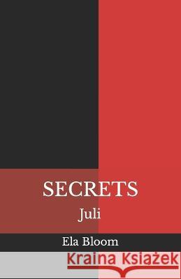 Secrets: Juli Ela Bloom 9781978136021 Createspace Independent Publishing Platform