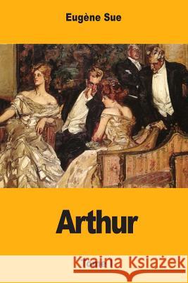 Arthur: Tome I Eugene Sue 9781978136267 Createspace Independent Publishing Platform