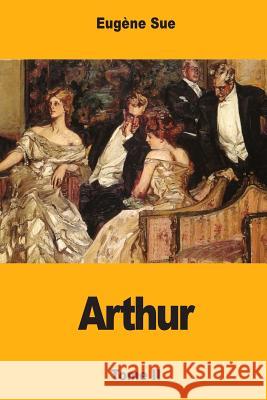 Arthur: Tome II Eugene Sue 9781978137011 Createspace Independent Publishing Platform