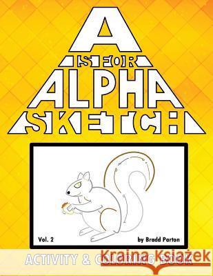 A is for Alpha-Sketch, Vol. 2: Activity & Coloring Book Bradd Parton 9781978137455 Createspace Independent Publishing Platform