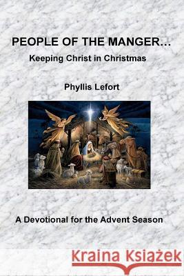 People of the Manger: Keeping Christ in Christmas Phyllis Lefort 9781978137707