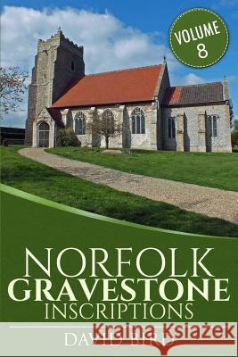 Norfolk Gravestone Inscriptions: Vol 8 David Bird 9781978140158 Createspace Independent Publishing Platform