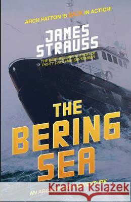 Arch Patton, The Bering Sea: An Arch Patton Thriller Strauss, James 9781978141018