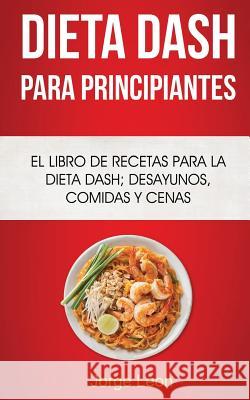 Dieta Dash Para Principiantes: El libro de recetas para la dieta Dash; desayunos, comidas y cenas Leon, Jorge 9781978141292 Createspace Independent Publishing Platform