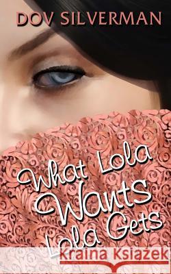 What Lola Wants Lola Gets Dov Silverman 9781978141506 Createspace Independent Publishing Platform