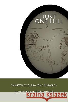 Just One Hill Clara Reynolds 9781978143081 Createspace Independent Publishing Platform