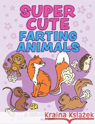 Super Cute Farting Animals Coloring Book M T Lott 9781978145436 Createspace Independent Publishing Platform
