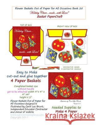 Flower Baskets Out of Paper for All Occasions Book 25: Holiday Cheer made with Love Basket PaperCraft Brunk, Carol Lee 9781978145801