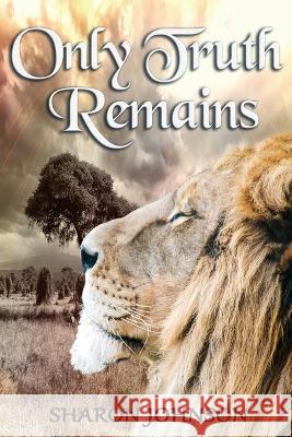 Only Truth Remains Sharon Johnson   9781978146433 Createspace Independent Publishing Platform