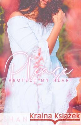 Please Protect My Heart Shanicexlola                             Shanice Swint 9781978147157 Createspace Independent Publishing Platform