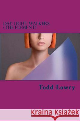 Day Light walkers (The Element) Todd Lowry 9781978150645 Createspace Independent Publishing Platform