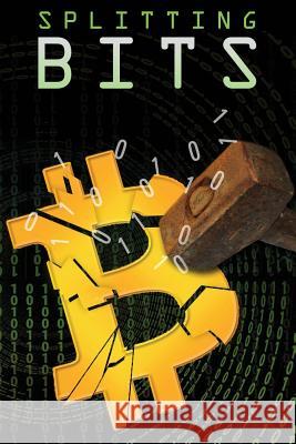 Splitting Bits: Understanding Bitcoin and the Blockchain Joseph Gelet 9781978153226 Createspace Independent Publishing Platform