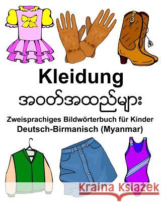 Deutsch-Birmanisch (Myanmar) Kleidung Zweisprachiges Bildwörterbuch für Kinder Carlson Jr, Richard 9781978156135 Createspace Independent Publishing Platform