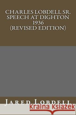 Charles E. Lobdell Sr. Dighton Speech 1936 (Revised Edition) Jared C. Lobdell 9781978156272 Createspace Independent Publishing Platform