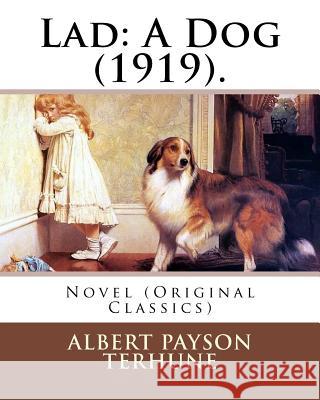 Lad: A Dog (1919). By: Albert Payson Terhune: Novel (Original Classics) Albert Payson Terhune 9781978157309