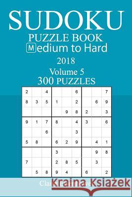 300 Medium to Hard Sudoku Puzzle Book - 2018 Claire Eisenhower 9781978160552