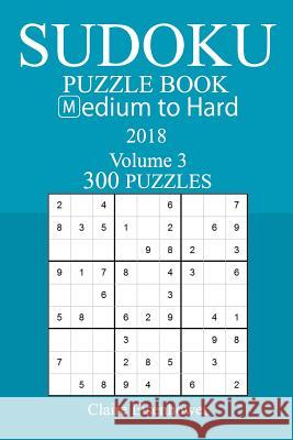 300 Medium to Hard Sudoku Puzzle Book - 2018 Claire Eisenhower 9781978160576