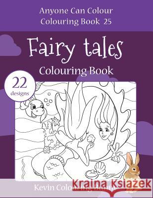 Fairy Tales Colouring Book: 22 Designs Kevin Colourin 9781978161047 Createspace Independent Publishing Platform