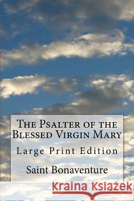 The Psalter of the Blessed Virgin Mary: Large Print Edition Saint Bonaventure 9781978164697 Createspace Independent Publishing Platform