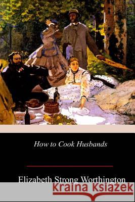 How to Cook Husbands Elizabeth Strong Worthington 9781978166561