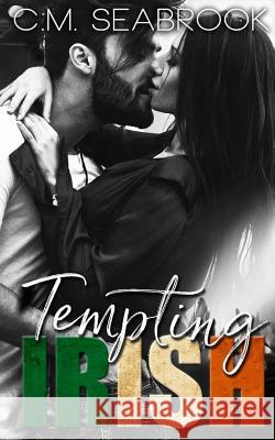 Tempting Irish C. M. Seabrook 9781978168190 Createspace Independent Publishing Platform