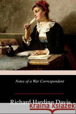 Notes of a War Correspondent Richard Harding Davis 9781978168466