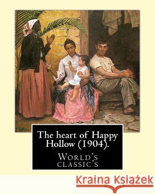 The heart of Happy Hollow (1904). By: Paul Laurence Dunbar, illustrated By: E. W. Kemble: Paul Laurence Dunbar (June 27, 1872 - February 9, 1906) was Kemble, E. W. 9781978168657