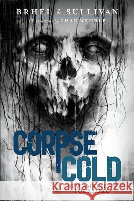Corpse Cold: New American Folklore Joseph Sullivan John Brhel Chad Wehrle 9781978169005