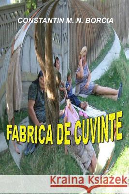 Fabrica de Cuvinte: Fragmente, Schite Si Scenete Constantin M. N. Borcia 9781978169197