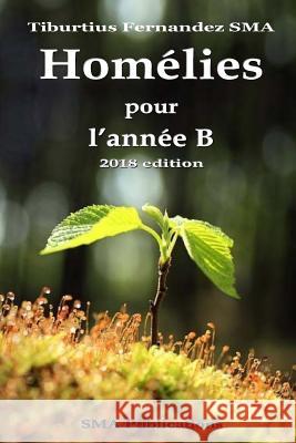 Homélies de l'année B (Edition 2018 breve) Fernandez Sma, Tiburtius 9781978169449 Createspace Independent Publishing Platform