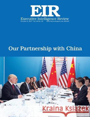 Our Partnership With China: Executive Intelligence Review; Volume 44, Issue 40 Larouche Jr, Lyndon H. 9781978169821