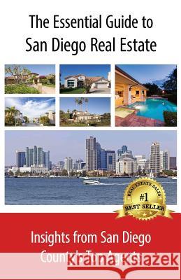 The Essential Guide to San Diego Real Estate: Insights from San Diego County's Top Agents Deb Espinoza Charles Moore Farryl Moore 9781978169937 Createspace Independent Publishing Platform