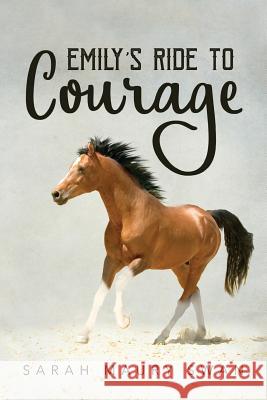 Emily's Ride to Courage Sarah Maury Swan 9781978170179 Createspace Independent Publishing Platform