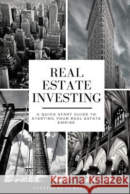 Real Estate Investing: A Quick Start Guide to Starting Your Real Estate Empire Cj Matthews 9781978170476 Createspace Independent Publishing Platform