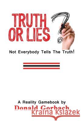 Truth or Lies?: Not Everybody Tells The Truth! Gorbach, Donald 9781978170834 Createspace Independent Publishing Platform