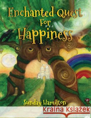 Enchanted Quest For Happiness Kamala Chambers, Sunday Hamilton 9781978171152 Createspace Independent Publishing Platform