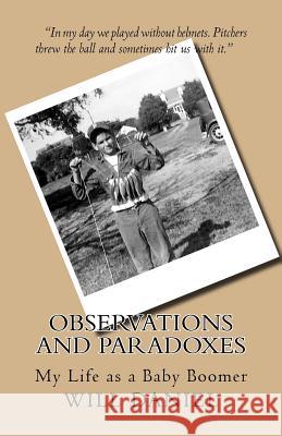 Observations and Paradoxes: My Life as a Baby Boomer Will Daniel 9781978171817 Createspace Independent Publishing Platform