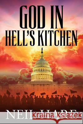 God in Hell\'s Kitchen Neil Hare 9781978178304 Createspace Independent Publishing Platform