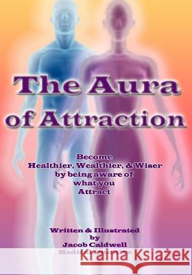 The Aura of Attraction Jacob Caldwell Jacob Caldwell 9781978181717 Createspace Independent Publishing Platform