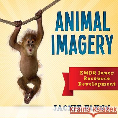 EMDR Resource Development: Animal Imagery Jackie Flyn 9781978183247 Createspace Independent Publishing Platform