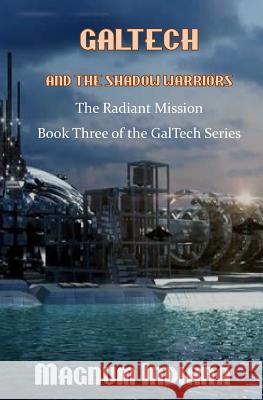 GalTech and the Shadow Warriors The Radiant Mission Indiana, Magnum 9781978186880