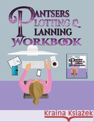 Pantsers Plotting & Planning Workbook 9 Tiffany M. Fox Deena Rae Schoenfeldt 9781978188464 Createspace Independent Publishing Platform