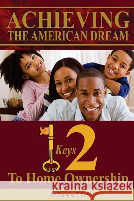 Achieving The American Dream: 12 Keys To Home Ownership Lee, Brandon T. 9781978188839 Createspace Independent Publishing Platform