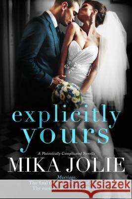 Explicitly Yours: A Platonically Complicated Novella Mika Jolie 9781978190252