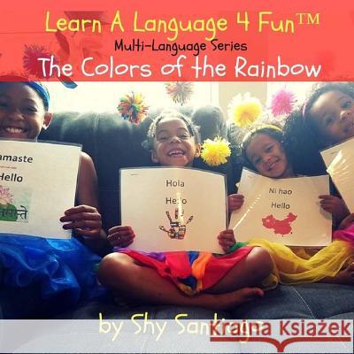 The Colors of the Rainbow: Learn A Language 4 Fun: Multi-language series Santiago, Shylene 9781978190450