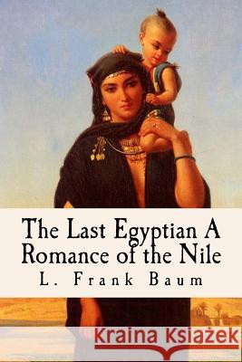 The Last Egyptian A Romance of the Nile: (Illustrated) Anderson, Taylor 9781978190603