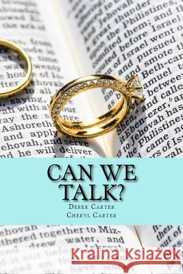 Can We Talk?: A Proven Way to Build Intimacy, Communication and Closeness in Marriage Derek Carter Cheryl Carter 9781978190696 Createspace Independent Publishing Platform