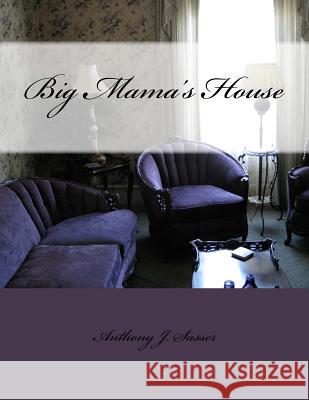 Big Mama's House Anthony J. Sasser 9781978191884 Createspace Independent Publishing Platform